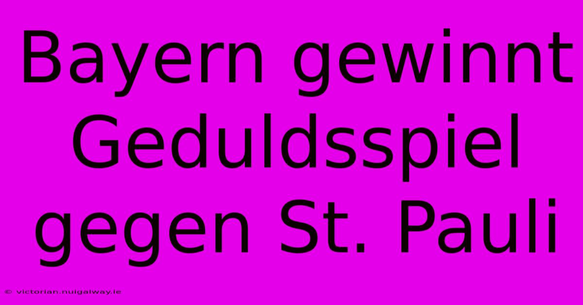 Bayern Gewinnt Geduldsspiel Gegen St. Pauli