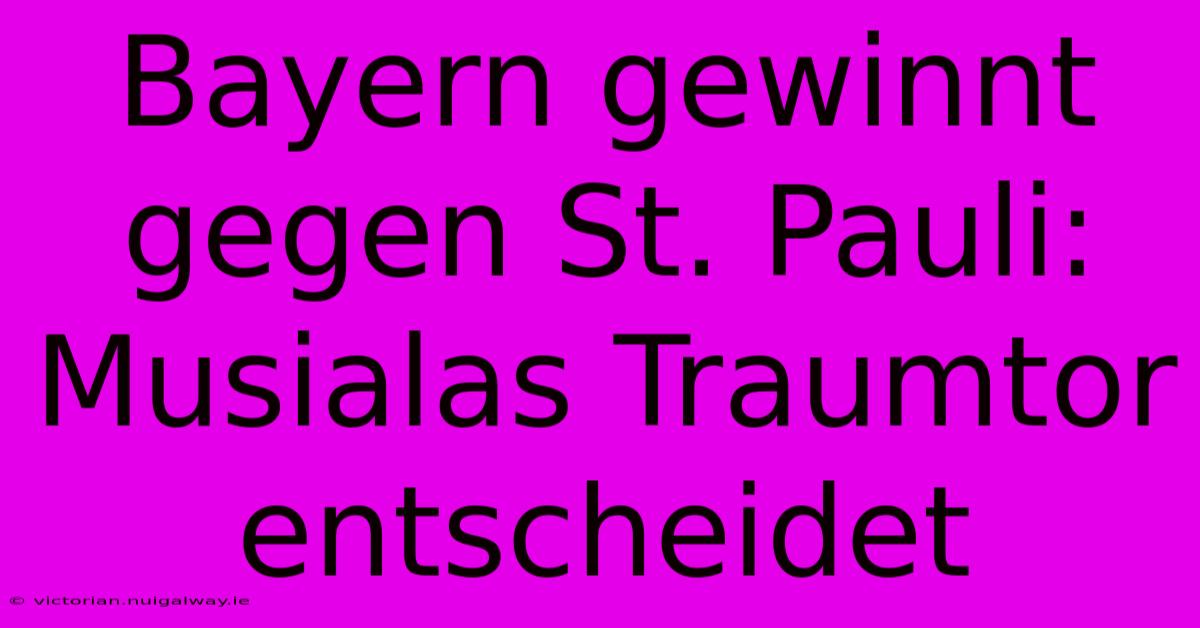 Bayern Gewinnt Gegen St. Pauli: Musialas Traumtor Entscheidet 