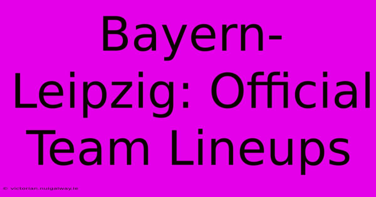 Bayern-Leipzig: Official Team Lineups