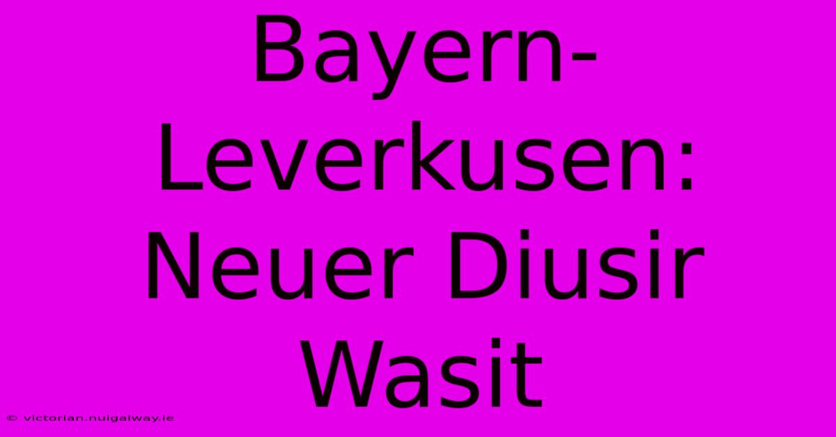 Bayern-Leverkusen:  Neuer Diusir Wasit