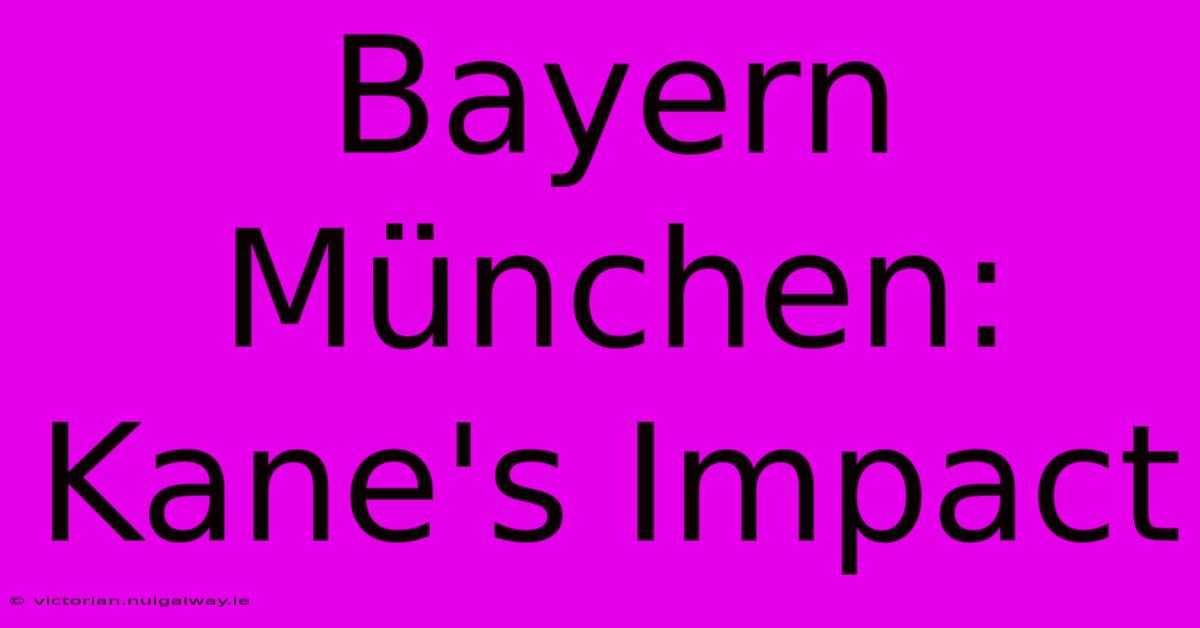 Bayern München: Kane's Impact