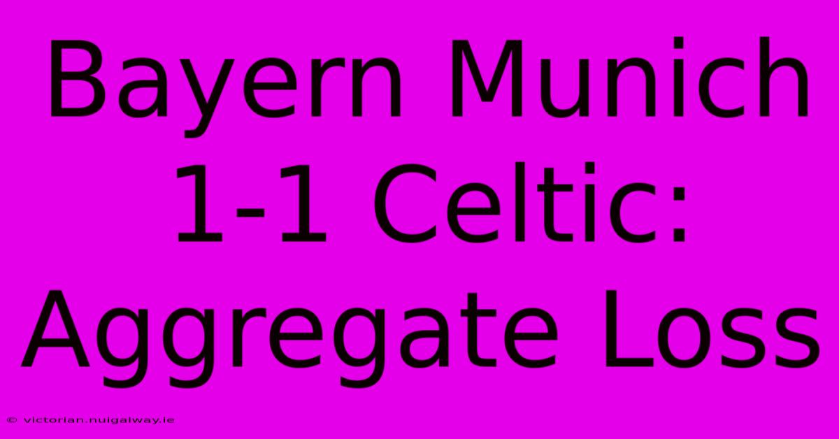 Bayern Munich 1-1 Celtic: Aggregate Loss