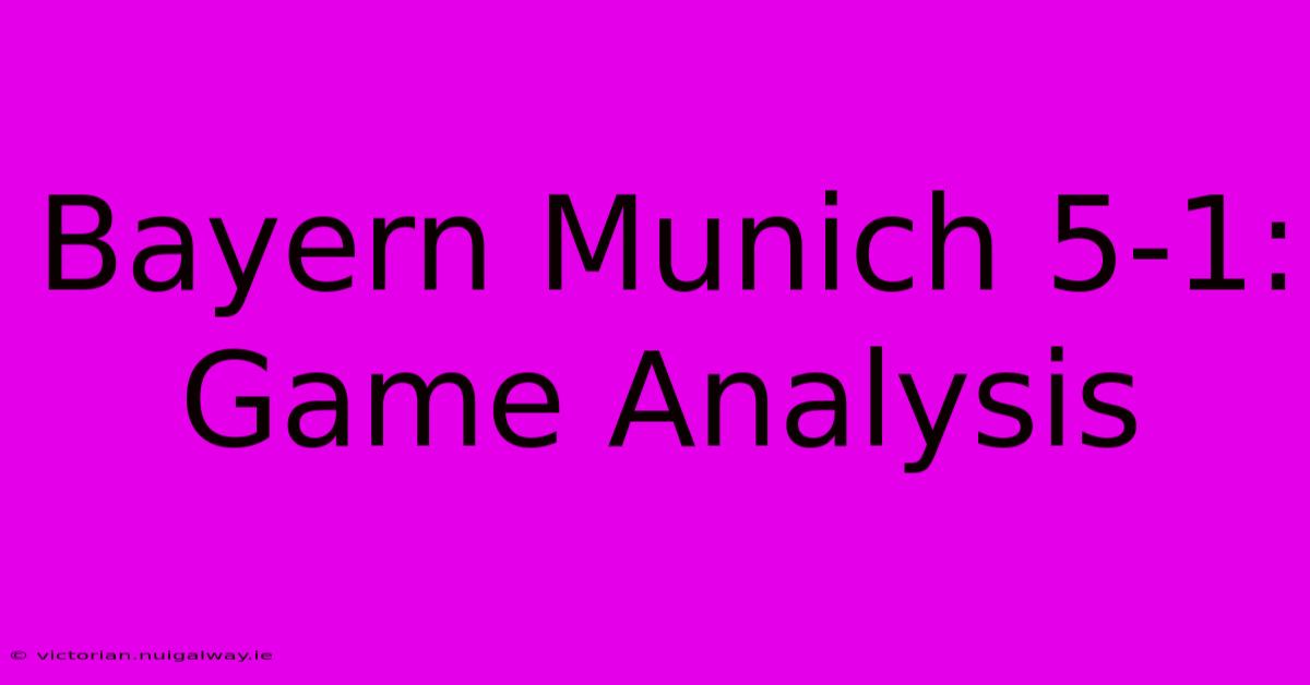 Bayern Munich 5-1: Game Analysis