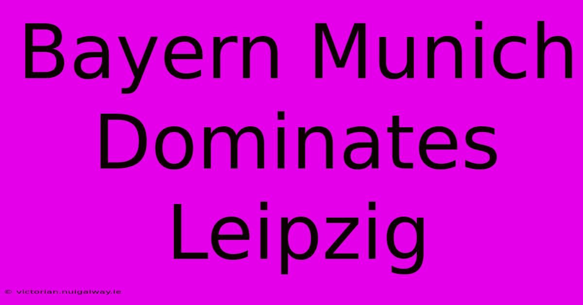 Bayern Munich Dominates Leipzig