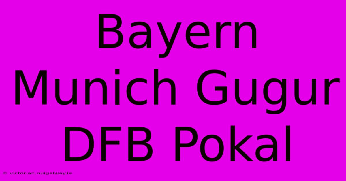 Bayern Munich Gugur DFB Pokal