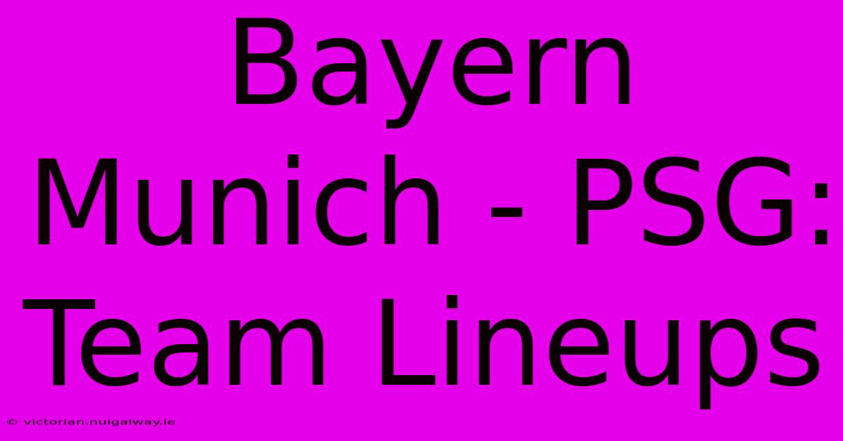 Bayern Munich - PSG: Team Lineups