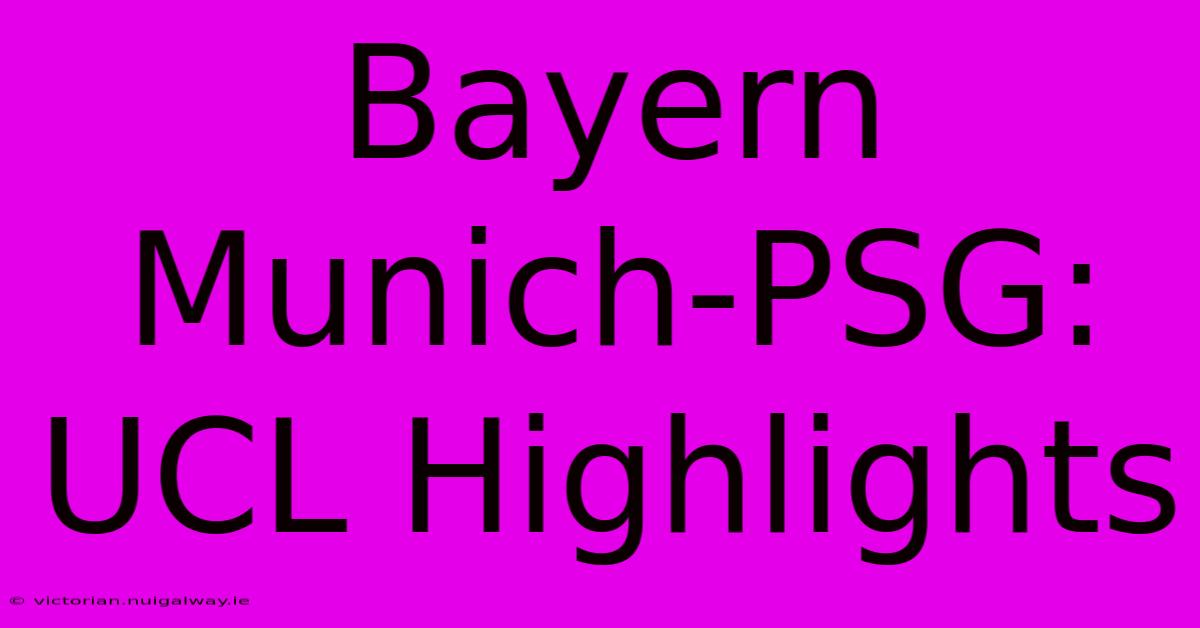 Bayern Munich-PSG: UCL Highlights