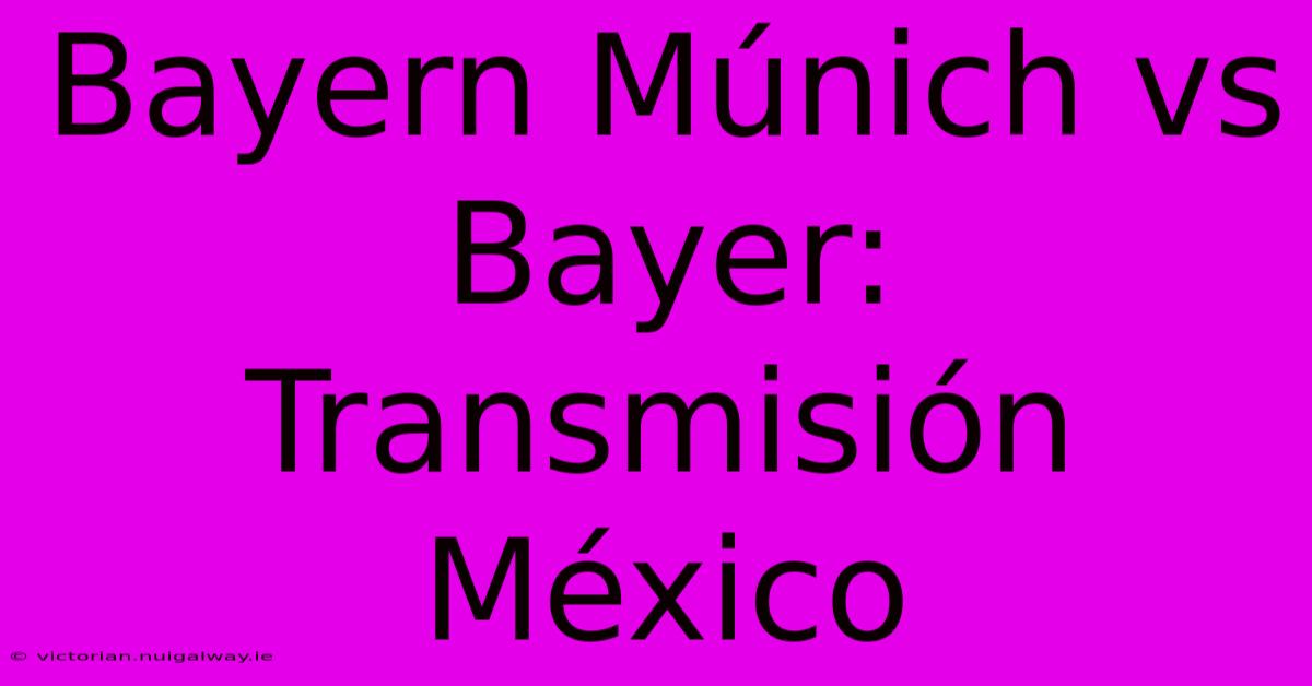 Bayern Múnich Vs Bayer: Transmisión México