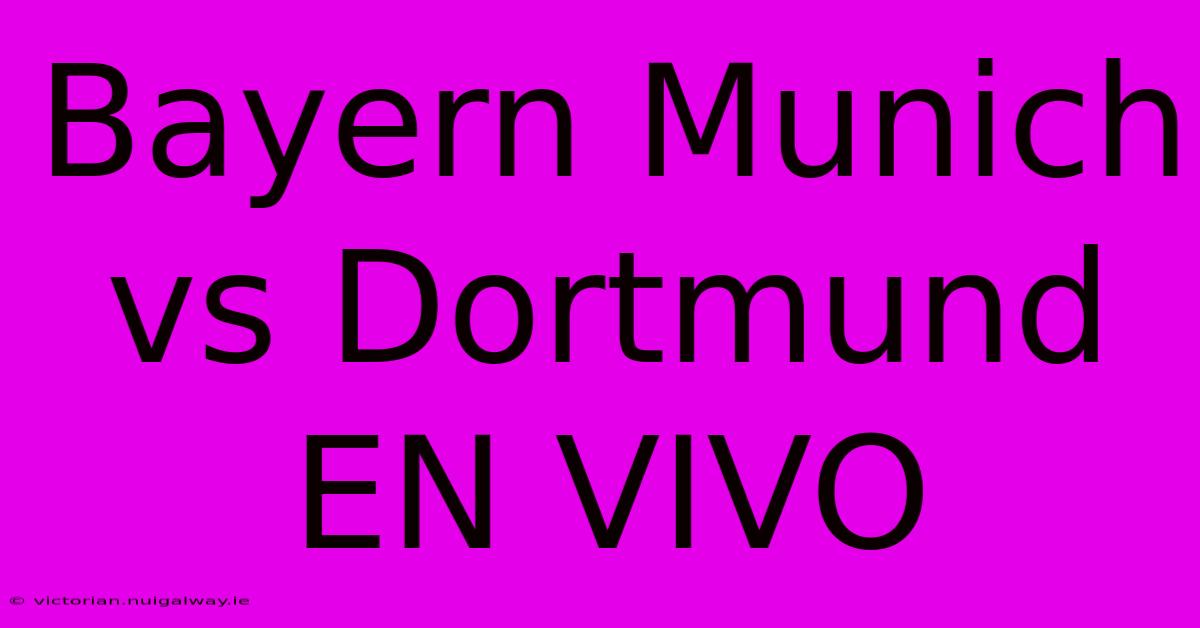 Bayern Munich Vs Dortmund EN VIVO