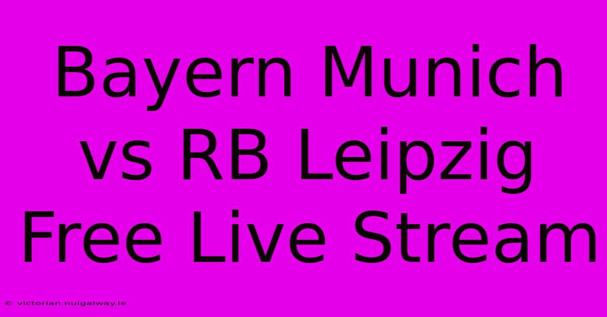 Bayern Munich Vs RB Leipzig Free Live Stream