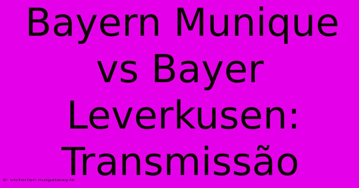 Bayern Munique Vs Bayer Leverkusen: Transmissão