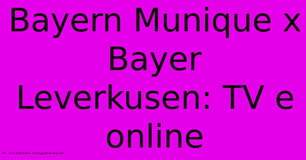 Bayern Munique X Bayer Leverkusen: TV E Online