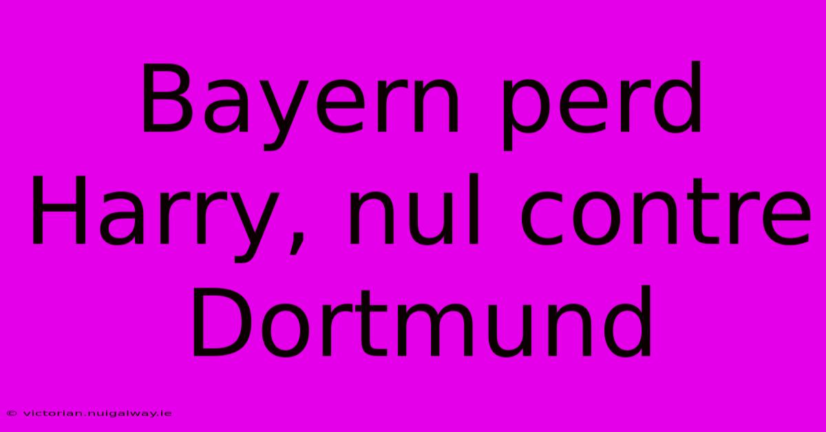 Bayern Perd Harry, Nul Contre Dortmund