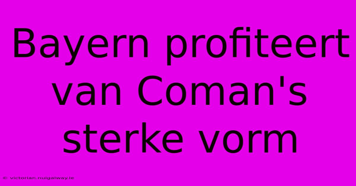 Bayern Profiteert Van Coman's Sterke Vorm