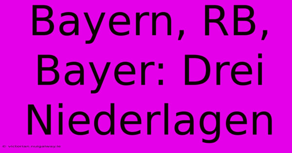 Bayern, RB, Bayer: Drei Niederlagen