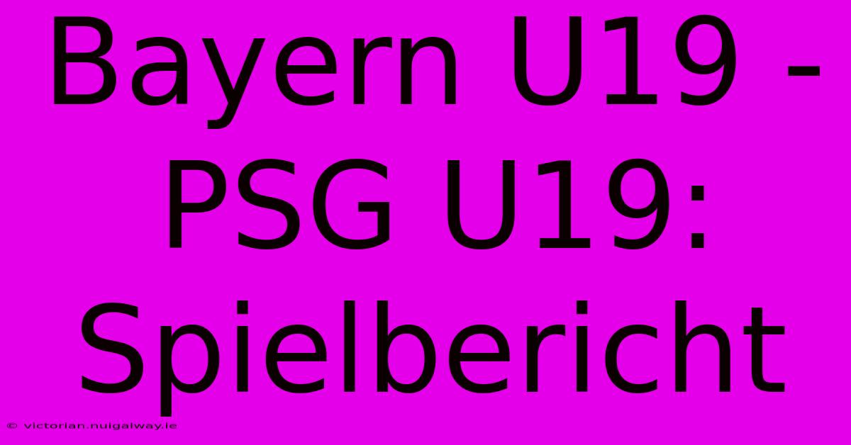 Bayern U19 - PSG U19: Spielbericht