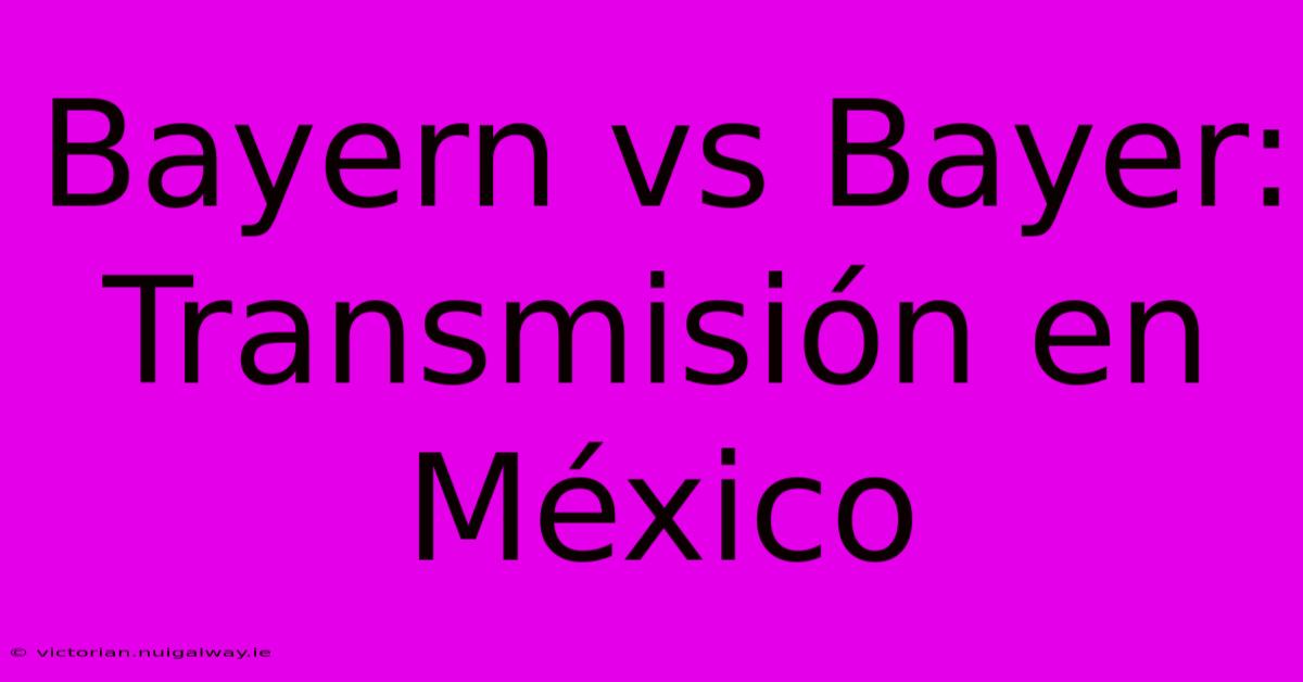 Bayern Vs Bayer: Transmisión En México