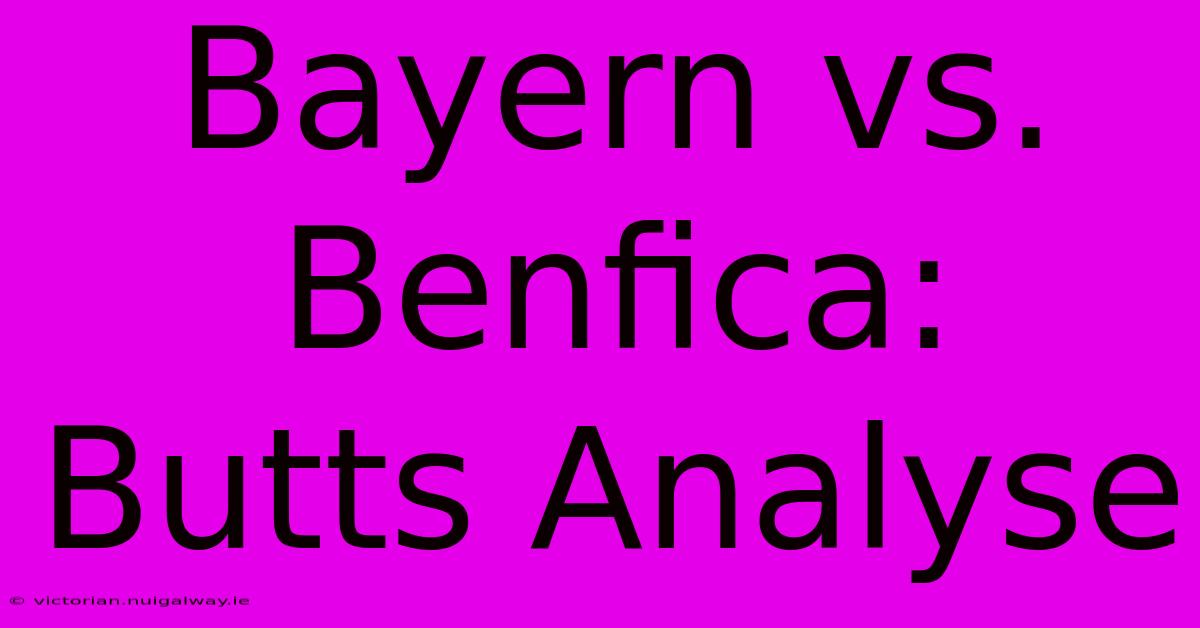 Bayern Vs. Benfica: Butts Analyse