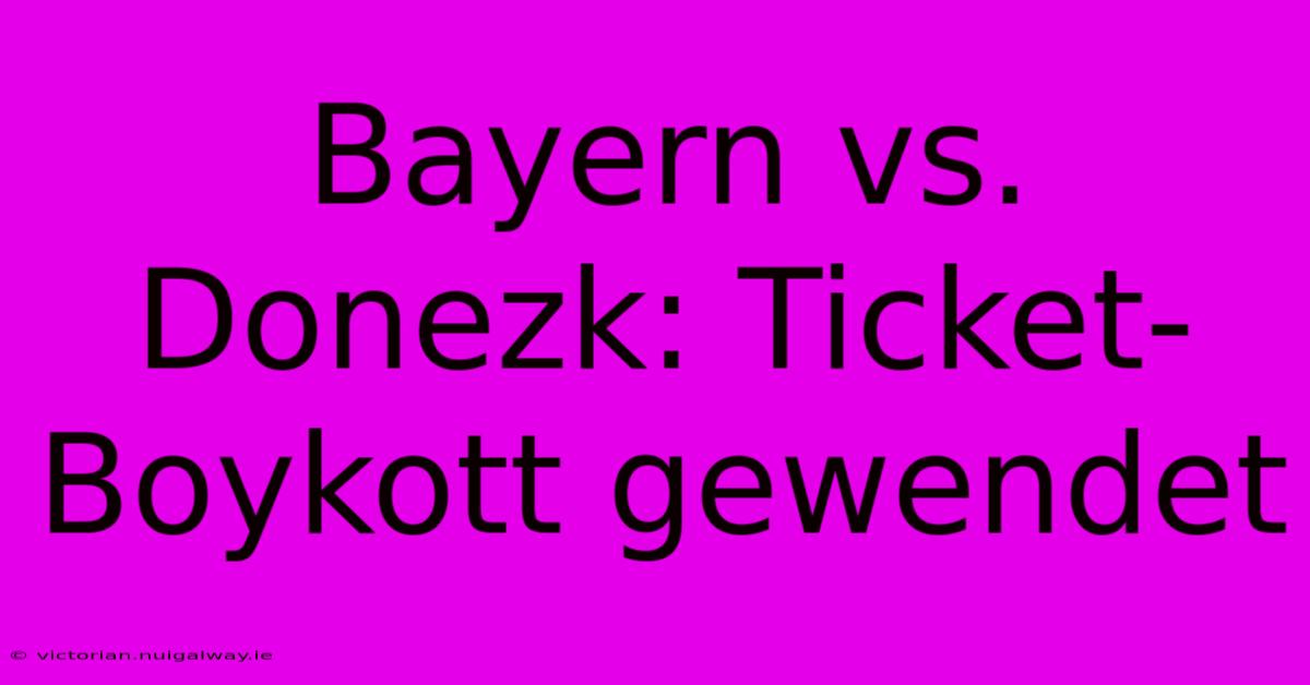 Bayern Vs. Donezk: Ticket-Boykott Gewendet