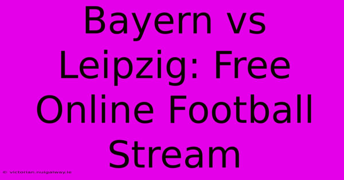 Bayern Vs Leipzig: Free Online Football Stream