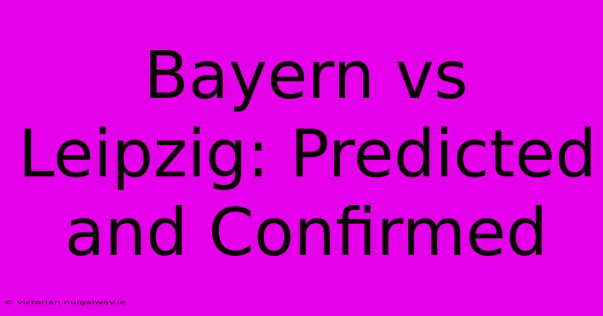 Bayern Vs Leipzig: Predicted And Confirmed