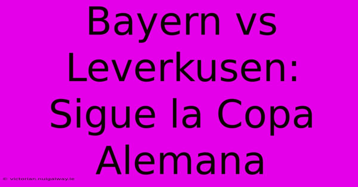 Bayern Vs Leverkusen: Sigue La Copa Alemana