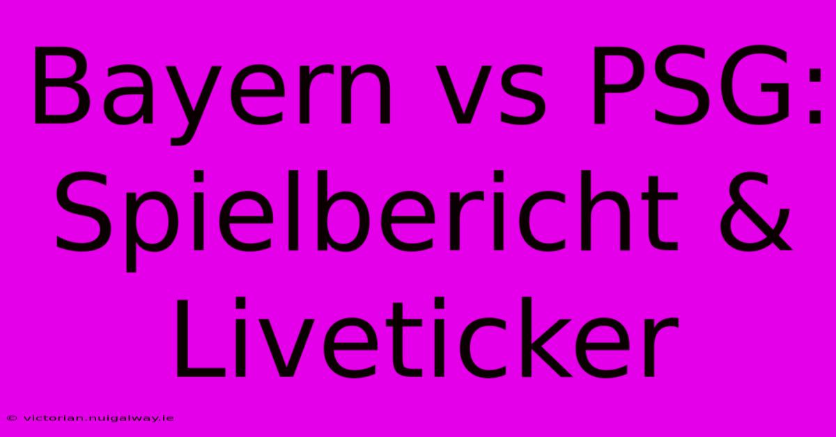 Bayern Vs PSG: Spielbericht & Liveticker