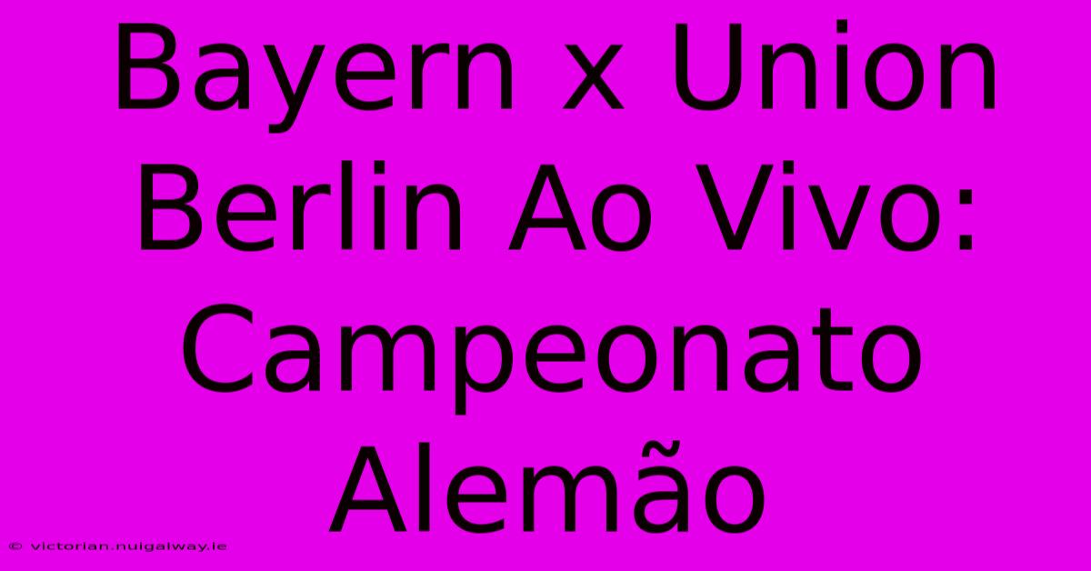 Bayern X Union Berlin Ao Vivo: Campeonato Alemão