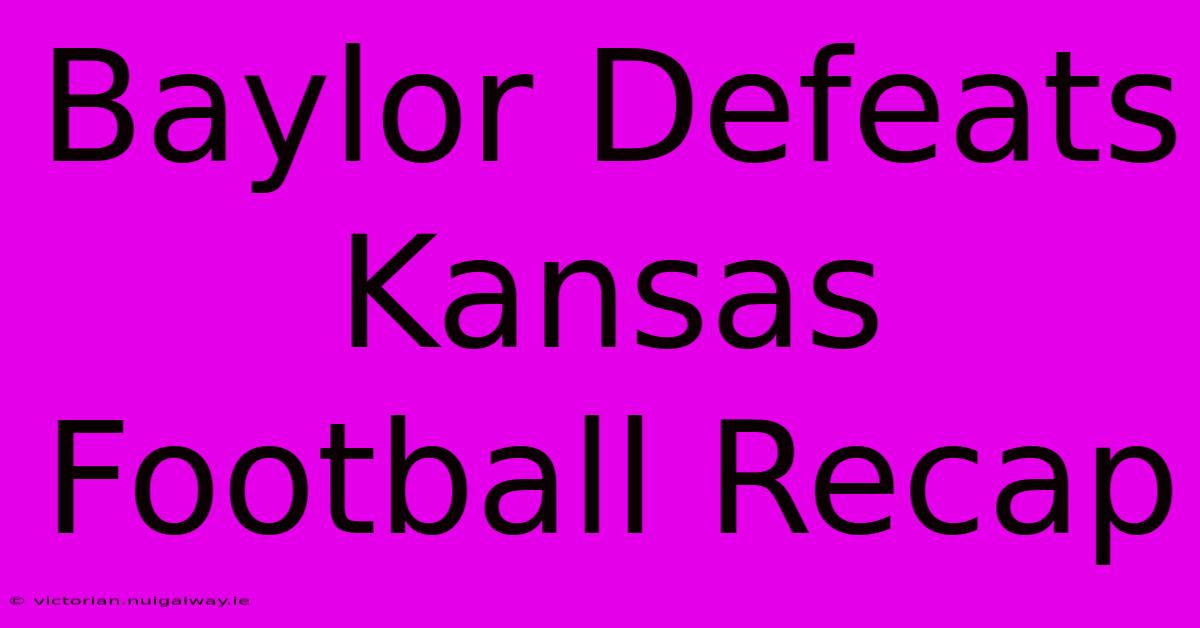 Baylor Defeats Kansas Football Recap