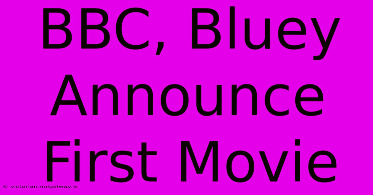 BBC, Bluey Announce First Movie