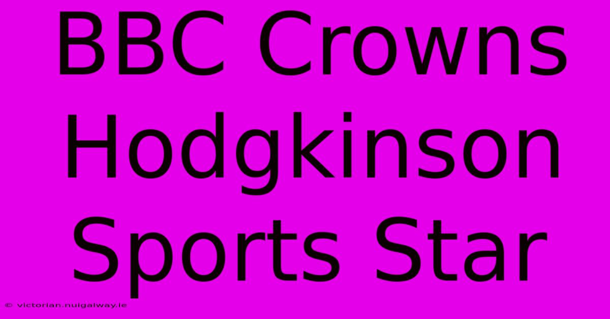 BBC Crowns Hodgkinson Sports Star