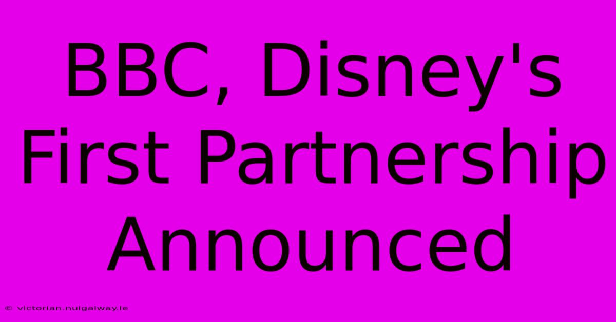 BBC, Disney's First Partnership Announced