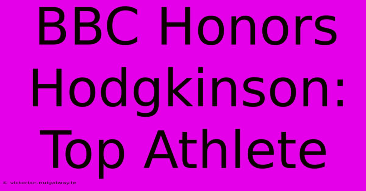 BBC Honors Hodgkinson: Top Athlete