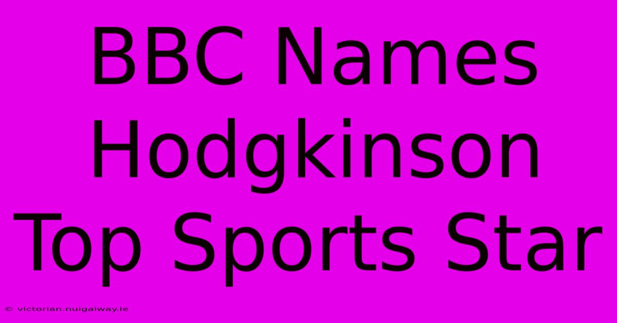 BBC Names Hodgkinson Top Sports Star