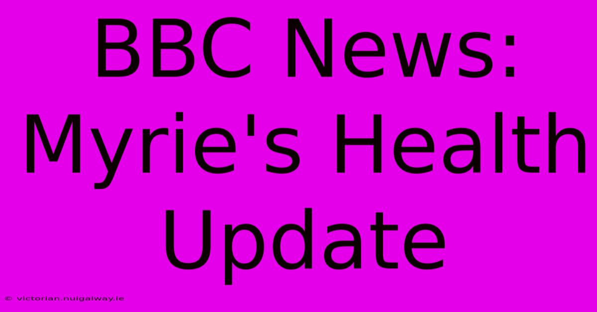 BBC News: Myrie's Health Update