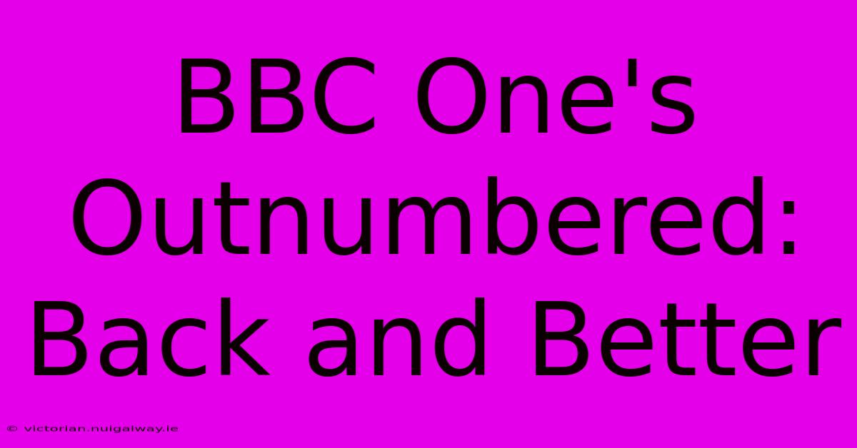 BBC One's Outnumbered: Back And Better