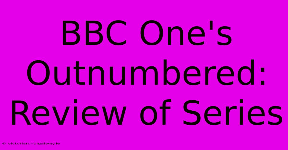 BBC One's Outnumbered: Review Of Series