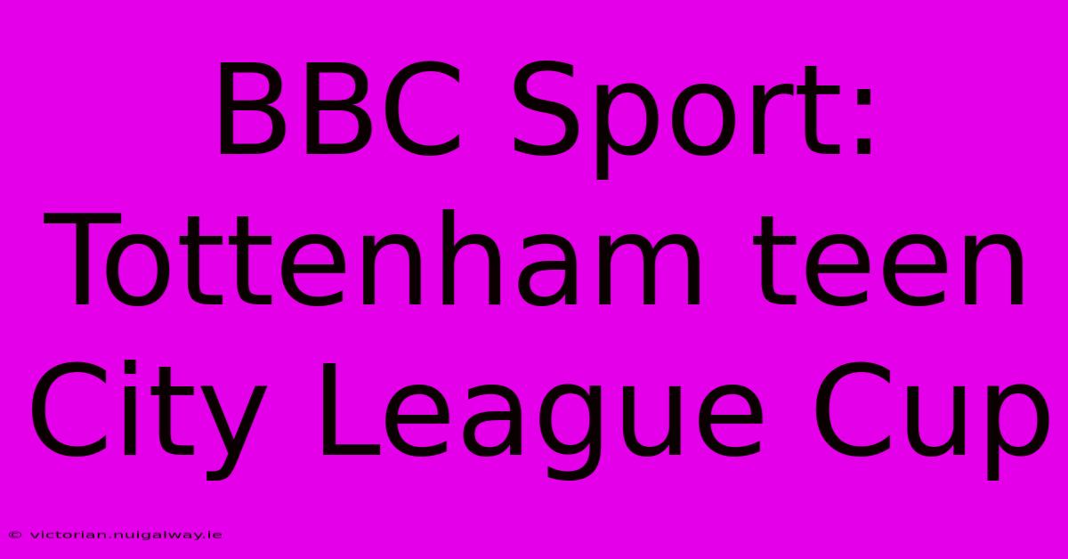 BBC Sport: Tottenham Teen City League Cup