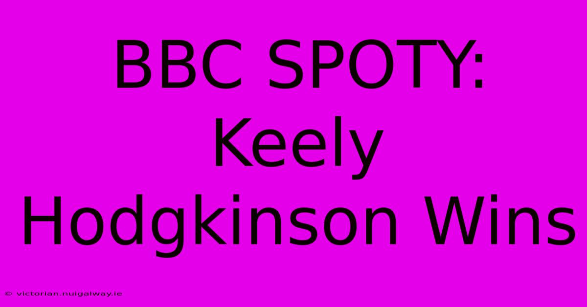 BBC SPOTY: Keely Hodgkinson Wins