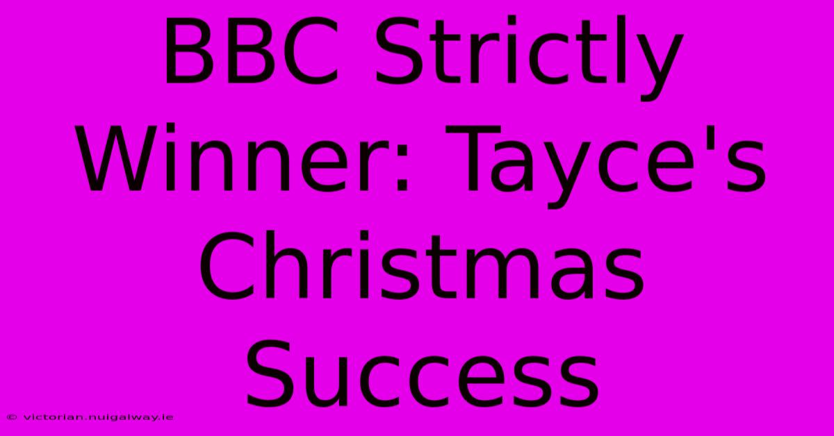 BBC Strictly Winner: Tayce's Christmas Success