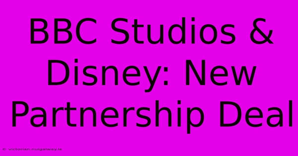 BBC Studios & Disney: New Partnership Deal