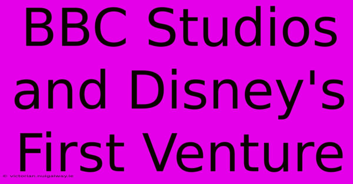 BBC Studios And Disney's First Venture