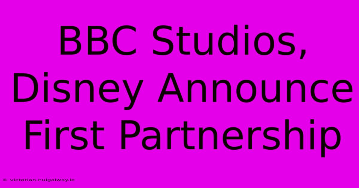 BBC Studios, Disney Announce First Partnership