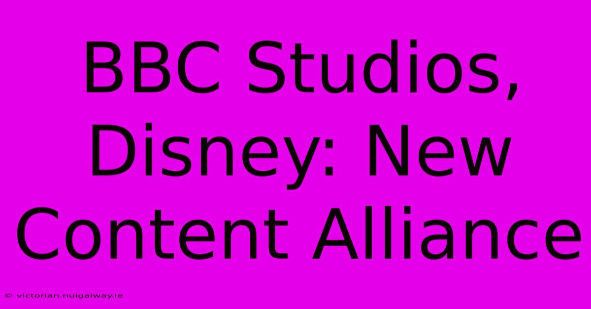 BBC Studios, Disney: New Content Alliance