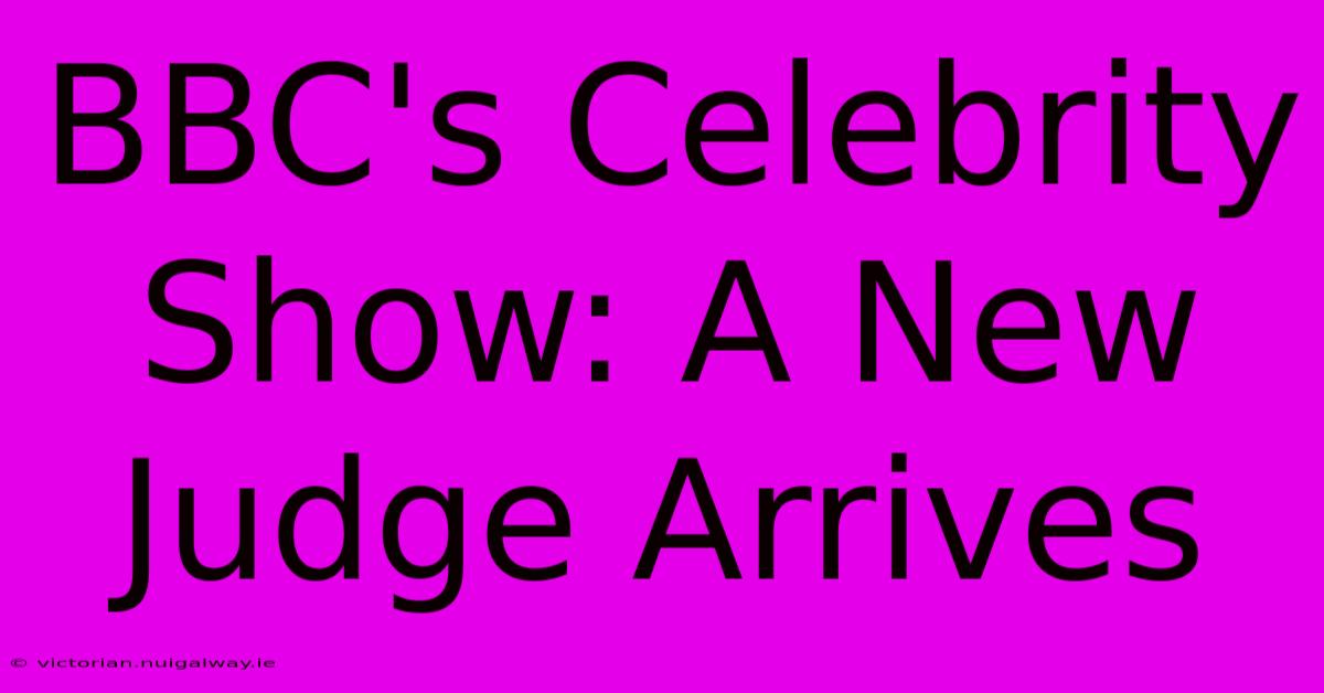 BBC's Celebrity Show: A New Judge Arrives