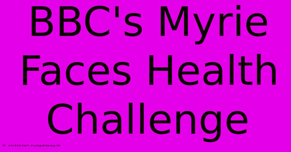 BBC's Myrie Faces Health Challenge