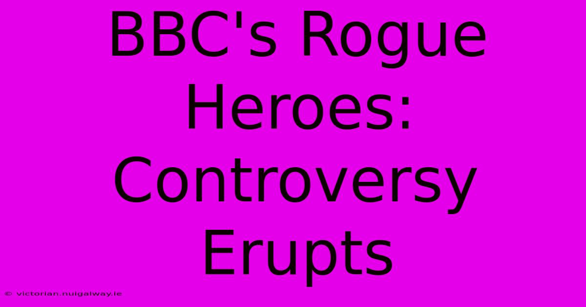 BBC's Rogue Heroes: Controversy Erupts