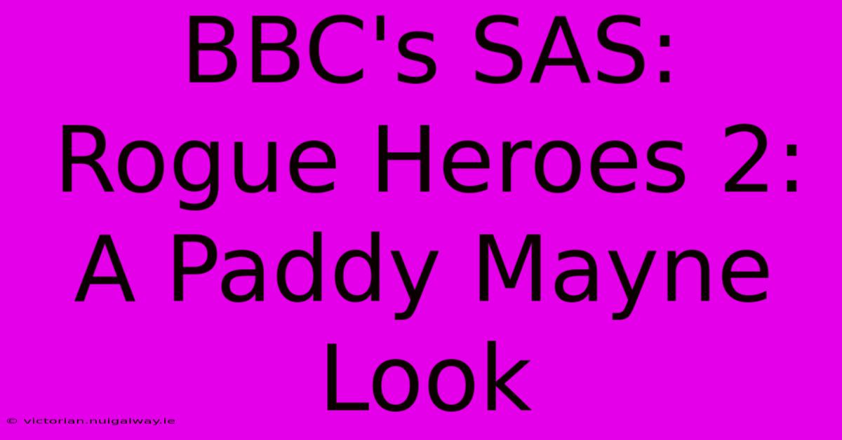 BBC's SAS: Rogue Heroes 2: A Paddy Mayne Look