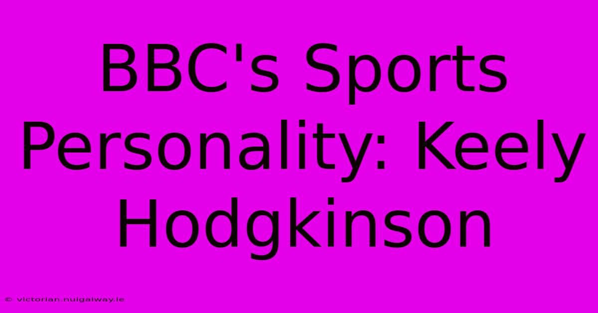 BBC's Sports Personality: Keely Hodgkinson