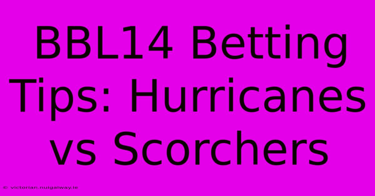 BBL14 Betting Tips: Hurricanes Vs Scorchers